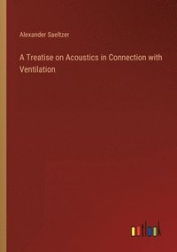bokomslag Treatise on Acoustics in Connection with Ventilation