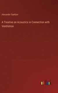bokomslag Treatise on Acoustics in Connection with Ventilation