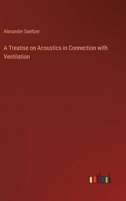 Treatise on Acoustics in Connection with Ventilation 1