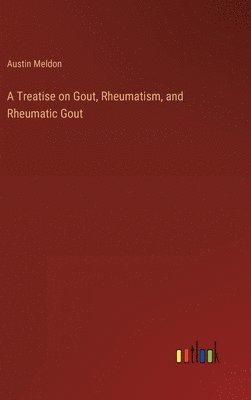 bokomslag Treatise on Gout, Rheumatism, and Rheumatic Gout
