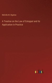 bokomslag A Treatise on the Law of Estoppel and its Application in Practice