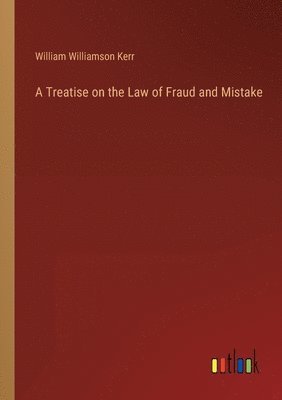 bokomslag Treatise on the Law of Fraud and Mistake