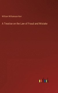 bokomslag A Treatise on the Law of Fraud and Mistake