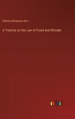 bokomslag A Treatise on the Law of Fraud and Mistake