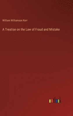 Treatise on the Law of Fraud and Mistake