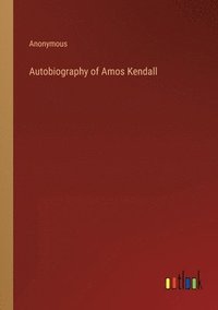 bokomslag Autobiography of Amos Kendall