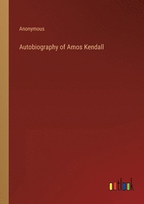 bokomslag Autobiography of Amos Kendall