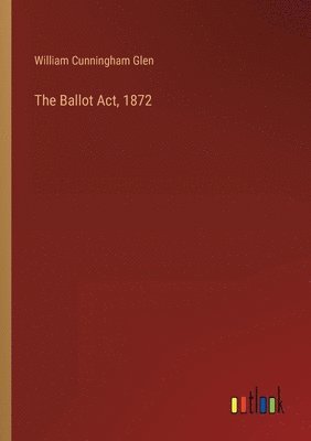 bokomslag The Ballot Act, 1872