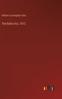 bokomslag The Ballot Act, 1872