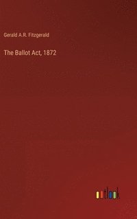 bokomslag The Ballot Act, 1872