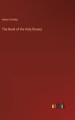 bokomslag The Book of the Holy Rosary