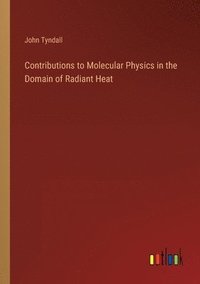 bokomslag Contributions to Molecular Physics in the Domain of Radiant Heat