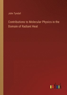 bokomslag Contributions to Molecular Physics in the Domain of Radiant Heat