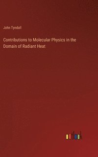 bokomslag Contributions to Molecular Physics in the Domain of Radiant Heat