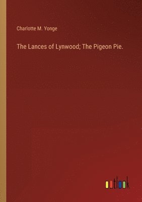 The Lances of Lynwood; The Pigeon Pie. 1