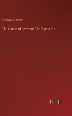 bokomslag The Lances of Lynwood; The Pigeon Pie.