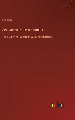 bokomslag Sex. Aurelii Propertii Carmina.