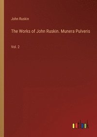 bokomslag The Works of John Ruskin. Munera Pulveris