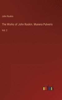 bokomslag The Works of John Ruskin. Munera Pulveris