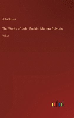 bokomslag The Works of John Ruskin. Munera Pulveris