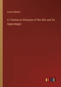 bokomslag A Treatise on Diseases of the Skin and its Appendages