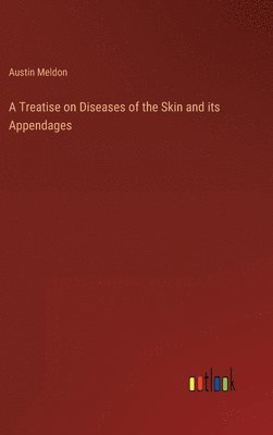 bokomslag A Treatise on Diseases of the Skin and its Appendages