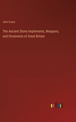 bokomslag Ancient Stone Implements, Weapons, and Ornaments of Great Britain