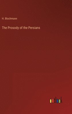 H Blochmann, H. Blochmann - Prosody of the Persians, Inbunden