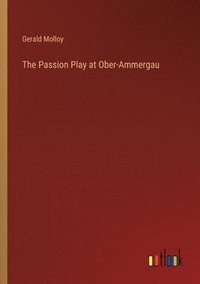 bokomslag The Passion Play at Ober-Ammergau