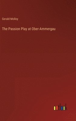 Gerald Molloy - Passion Play at Ober-Ammergau, Inbunden