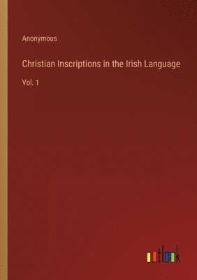 Christian Inscriptions in the Irish Language 1