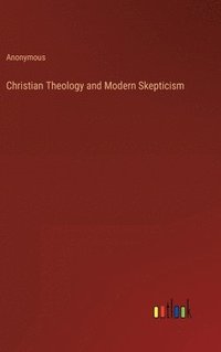 bokomslag Christian Theology and Modern Skepticism