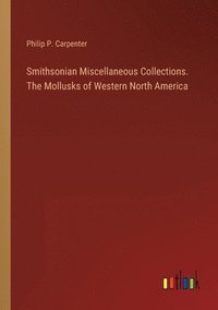 bokomslag Smithsonian Miscellaneous Collections. The Mollusks of Western North America