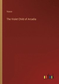bokomslag Violet Child of Arcadia