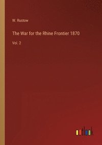 bokomslag The War for the Rhine Frontier 1870