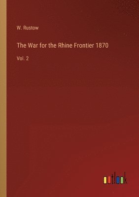 bokomslag The War for the Rhine Frontier 1870