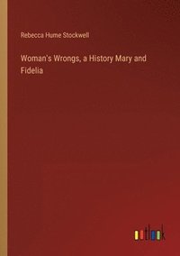 bokomslag Woman's Wrongs, a History Mary and Fidelia