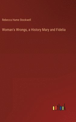 bokomslag Woman's Wrongs, a History Mary and Fidelia