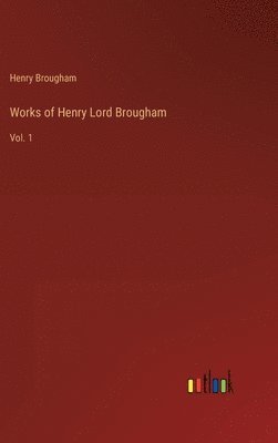 Henry Brougham - Works of Henry Lord Brougham, Inbunden