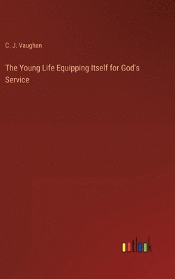 C J Vaughan, C. J. Vaughan - Young Life Equipping Itself for God's Service, Inbunden