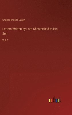 Letters Written by Lord Chesterfield to His Son 1