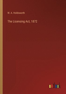 bokomslag The Licensing Act, 1872