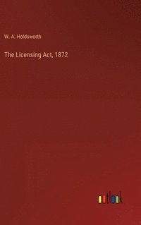 bokomslag The Licensing Act, 1872