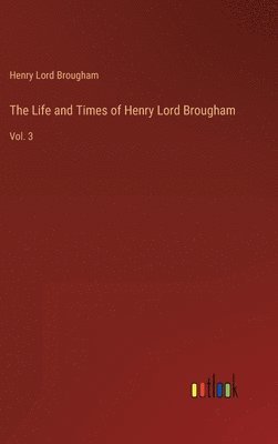 Henry Lord Brougham - Life and Times of Henry Lord Brougham, Inbunden