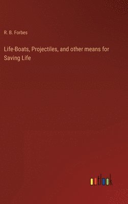 Life-Boats, Projectiles, and other means for Saving Life 1