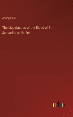 bokomslag The Liquefaction of the Blood of St. Januarius at Naples