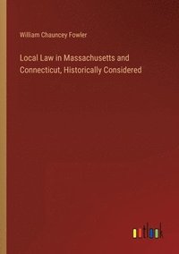 bokomslag Local Law in Massachusetts and Connecticut, Historically Considered