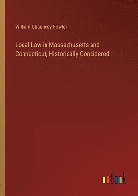 bokomslag Local Law in Massachusetts and Connecticut, Historically Considered