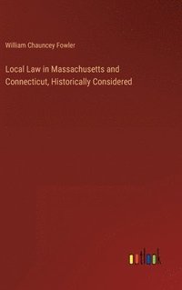 bokomslag Local Law in Massachusetts and Connecticut, Historically Considered
