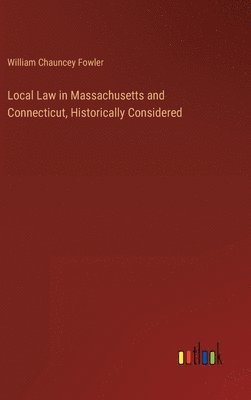 bokomslag Local Law in Massachusetts and Connecticut, Historically Considered